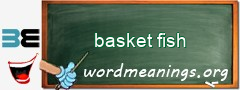 WordMeaning blackboard for basket fish